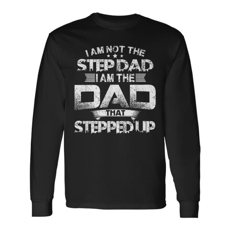 Im Not Step Dad Just Dad That Stepped Up Bonus Father Long Sleeve T-Shirt T-Shirt