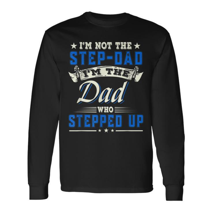Im Not The Stepdad Im The Dad Who Stepped Up Father Long Sleeve T-Shirt T-Shirt