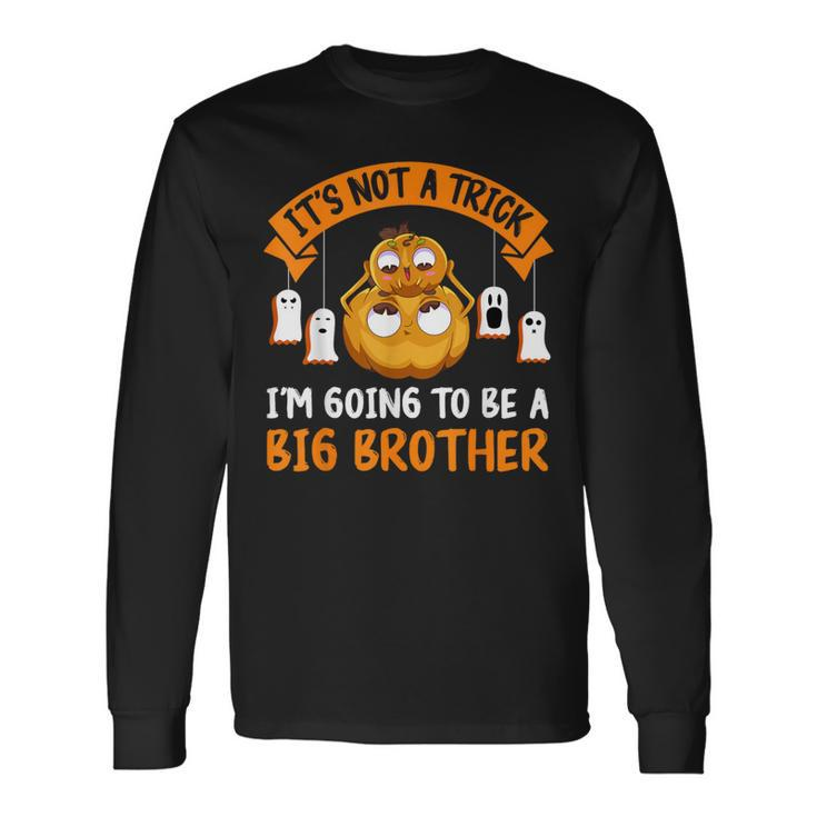 Not A Trick I'm Going To Be A Big Brother Again Halloween Long Sleeve T-Shirt