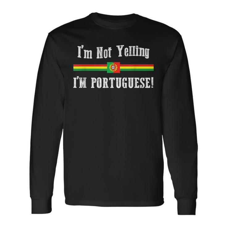 Im Not Yelling Im Portuguese Ethnic Pride Long Sleeve T-Shirt