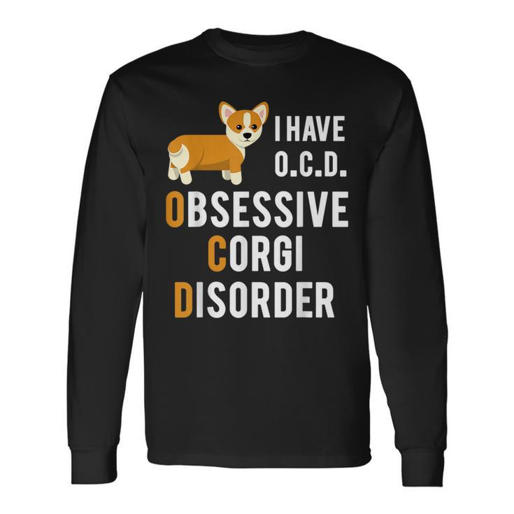 I Have Obsessive Corgi Disorder Pun Joke Long Sleeve T-Shirt T-Shirt