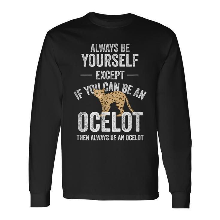 Be An Ocelot Ocelot Wild Cat Zookeeper Long Sleeve T-Shirt