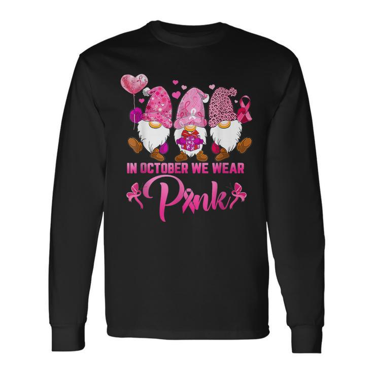 In October We Wear Pink For Breast Cancer Awareness Gnomes Long Sleeve T-Shirt