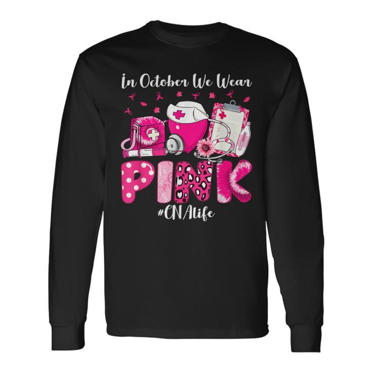 In October We Wear Pink Cna Life Breast Cancer Awareness Long Sleeve T-Shirt