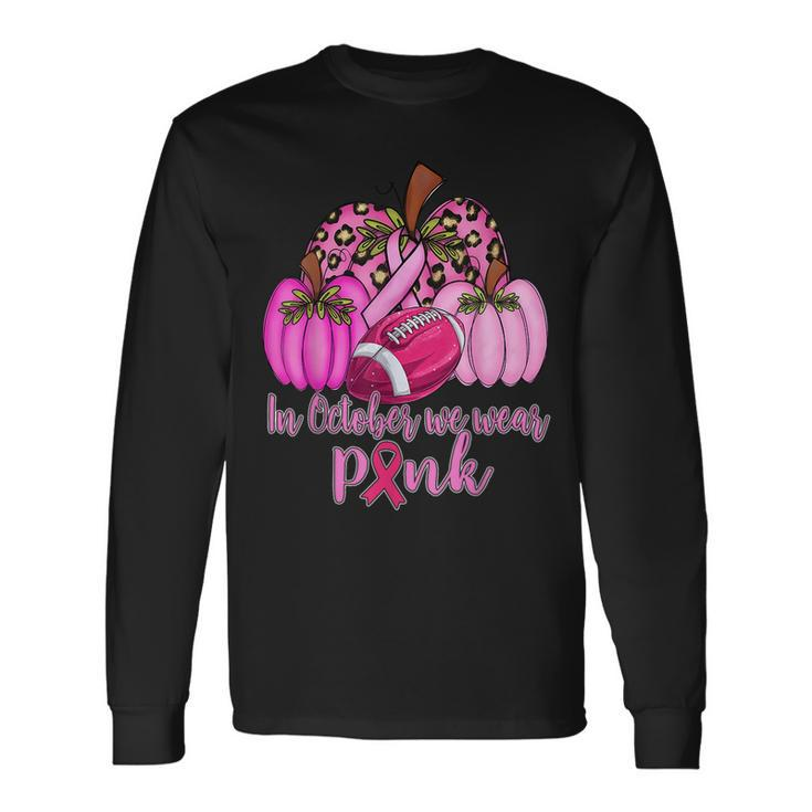 In October We Wear Pink Football Pumpkin Breast Cancer Long Sleeve T-Shirt