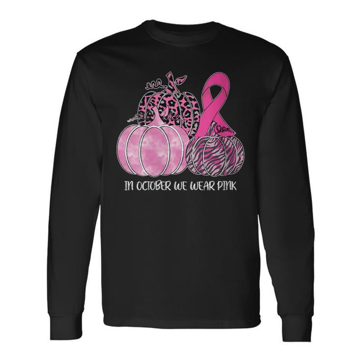 In October We Wear Pink Pumpkin Breast Cancer Awareness Long Sleeve T-Shirt