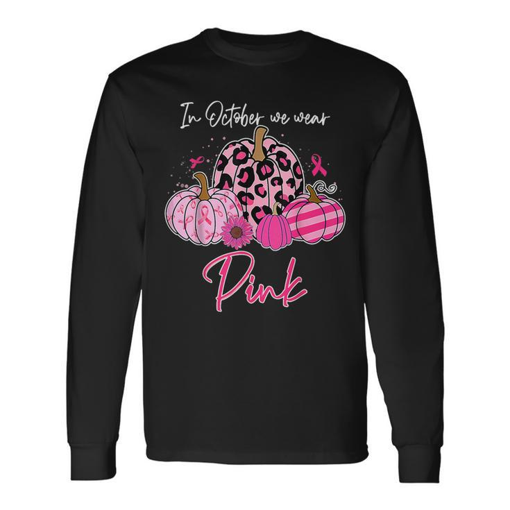 In October We Wear Pink Pumpkins Breast Cancer Halloween Long Sleeve T-Shirt
