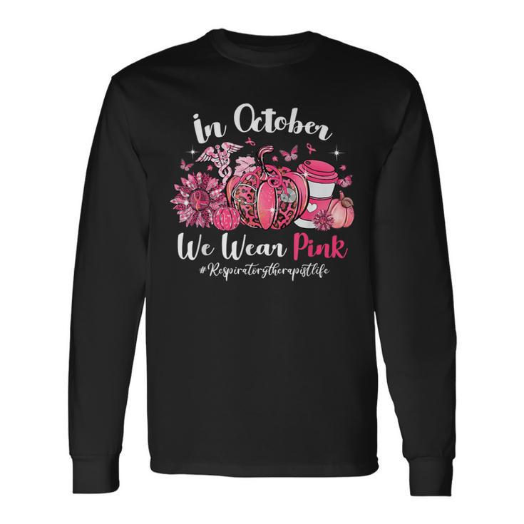 In October We Wear Pink Respiratory Therapist Breast Cancer Long Sleeve T-Shirt