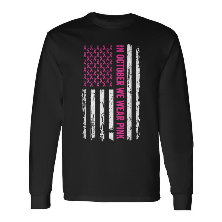 In October We Wear Pink Ribbon Breast Cancer American Flag Long Sleeve T-Shirt