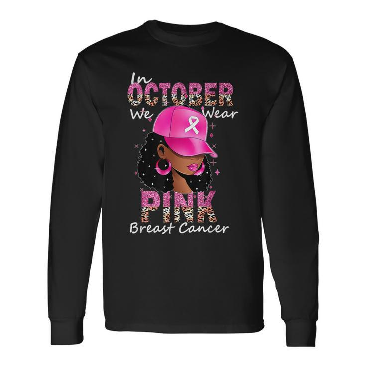 In October We Wear Pink Ribbon Breast Cancer Awareness Month Long Sleeve T-Shirt