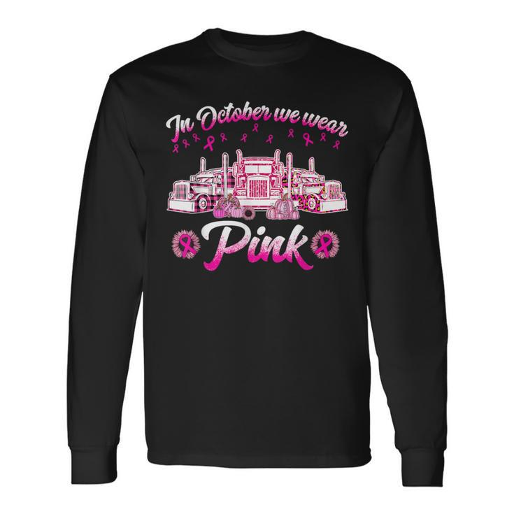 In October We Wear Pink Truckers Long Sleeve T-Shirt