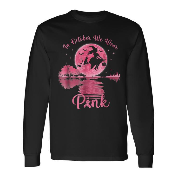 In October We Wear Pink Witch Breast Cancer Awareness Long Sleeve T-Shirt