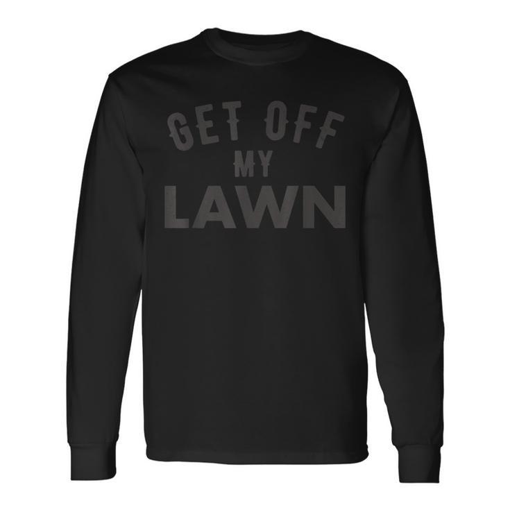 Get Off My Lawn Grumpy Old Dad Retire Fathers Day Long Sleeve T-Shirt T-Shirt