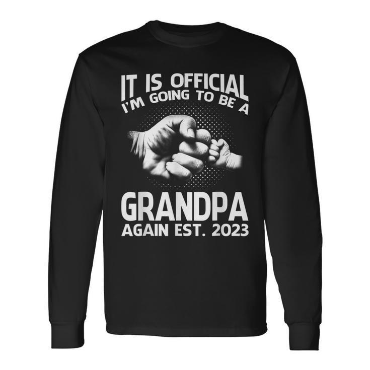 It Is Official Im Going To Be A Grandpa Again 2023 Long Sleeve T-Shirt T-Shirt Gifts ideas