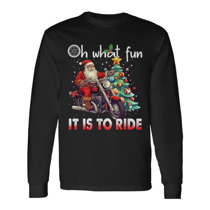 Oh What Fun It Is To Ride Santa Motorcycle Long Sleeve T-Shirt