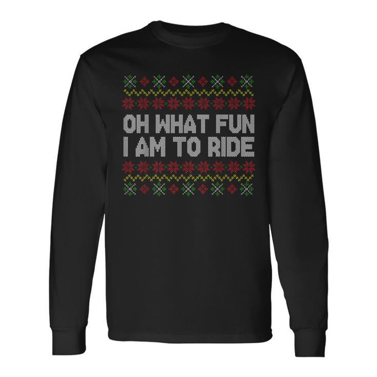Oh What Fun I Am To Ride Ugly Christmas Sweater Pattern Long Sleeve T-Shirt Gifts ideas