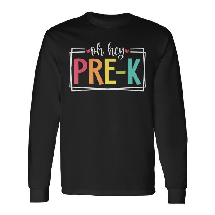 Oh Hey Pre-K First Day Of School Welcome Back To School Long Sleeve T-Shirt