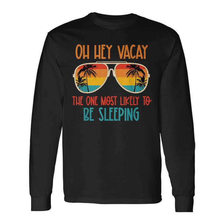 Oh Hey Vacay Most Likely To Be Sleeping Sunglasses Summer Long Sleeve T-Shirt