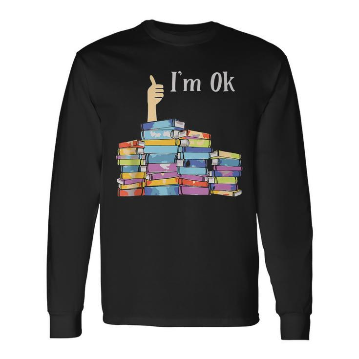 Im Ok Book Reading Librarians Students Book Lover Long Sleeve T-Shirt T-Shirt