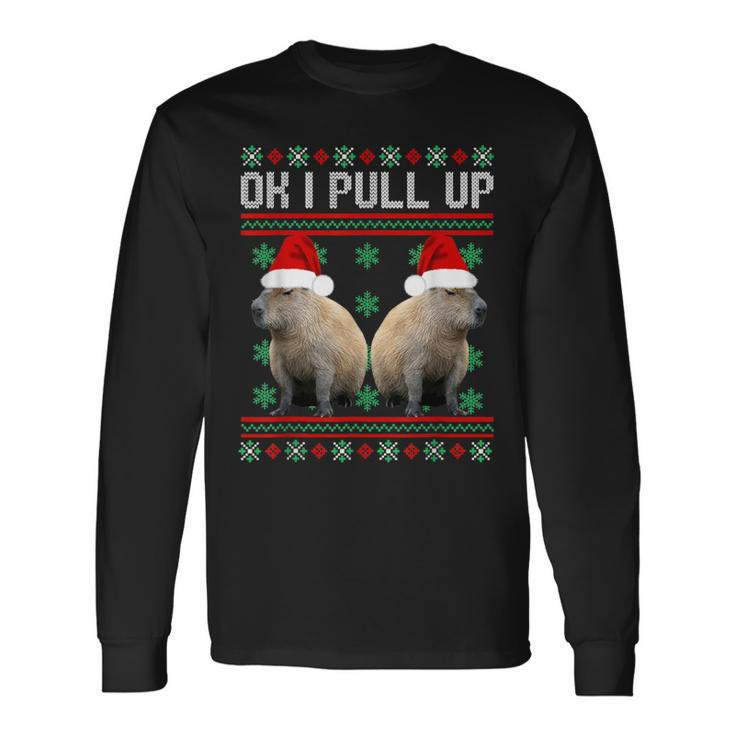 Ok I Pull Up Capybara Ugly Christmas Sweater Meme Long Sleeve T-Shirt