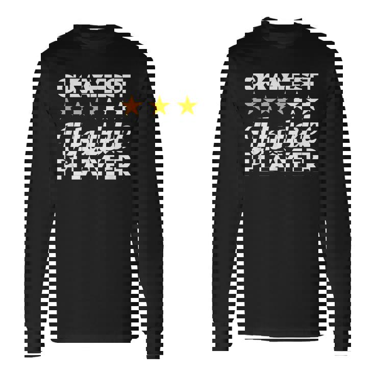 Okayest Ukulele Player Ukulelist Long Sleeve T-Shirt