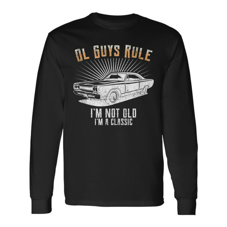 Ol Guys Rule Im Not Old Classic Muscle Car Garage Long Sleeve T-Shirt