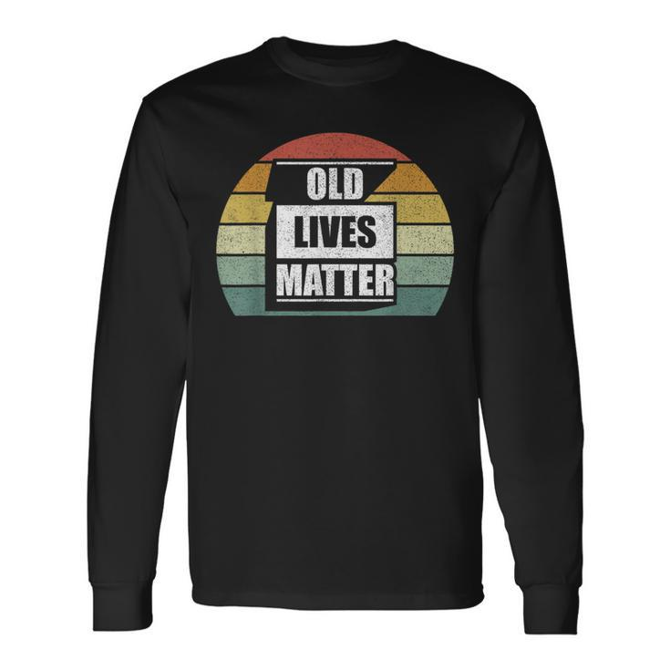 Old Lives Matter Elderly Senior 40Th 50Th 60Th 70Th Birthday Long Sleeve T-Shirt