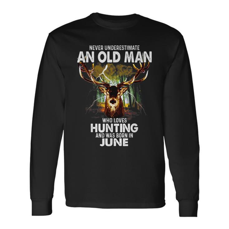 Old Man Loves Deer Hunting Born In June Long Sleeve T-Shirt
