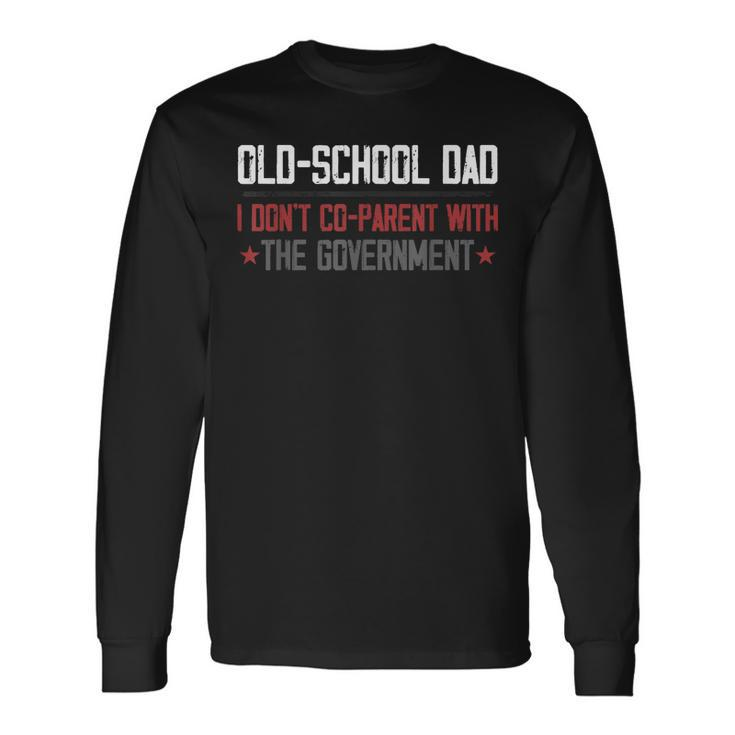Old-School Dad I Don’T Co-Parent With The Government Long Sleeve T-Shirt T-Shirt