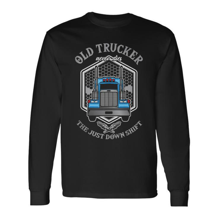 Old Truckers Never Dies Truck Driver Asphalt Cowboy Highway Driver Long Sleeve T-Shirt