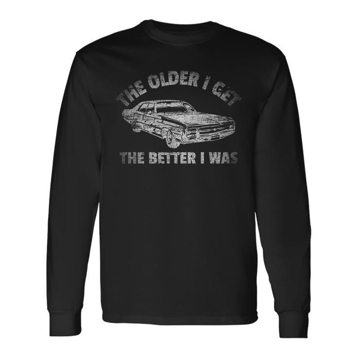 The Older I Get The Better I Was Vintage Car Long Sleeve T-Shirt
