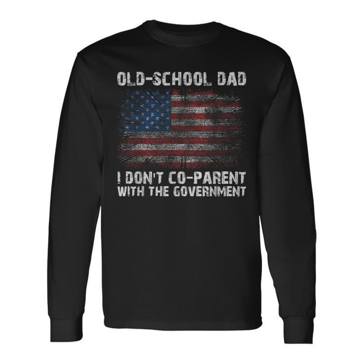 Oldschool Dad I Dont Coparent With The Government Long Sleeve T-Shirt T-Shirt