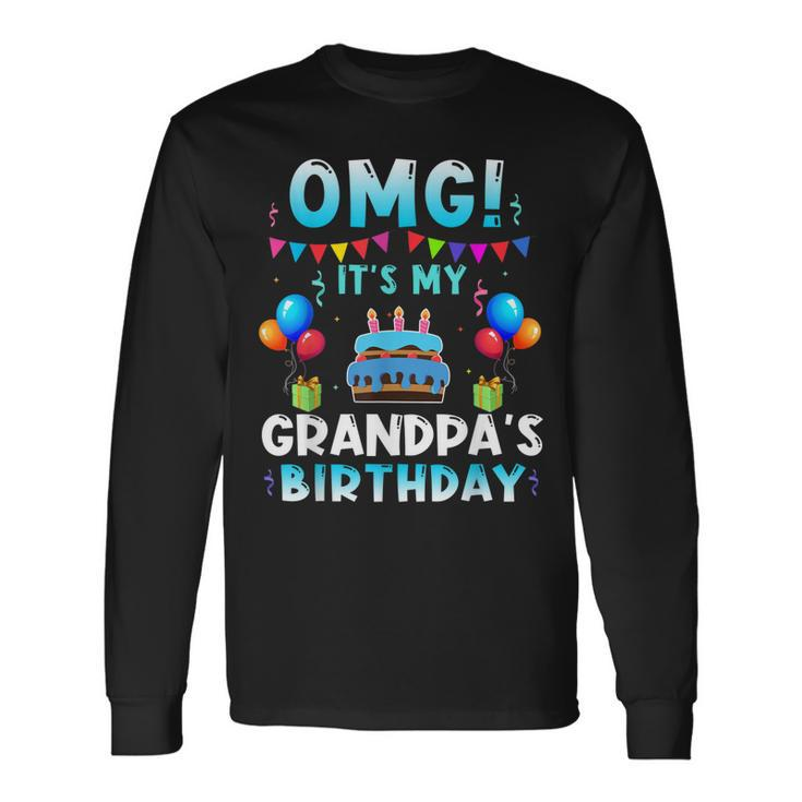 Omg Its My Grandpas Birthday Happy To Me You Grandpa Long Sleeve T-Shirt T-Shirt