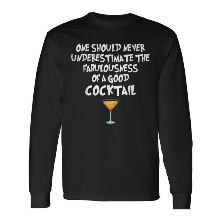 One Should Never Underestimate A Good Cocktail Long Sleeve T-Shirt