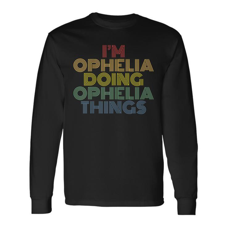 Im Ophelia Doing Ophelia Things Personalized Name Long Sleeve T-Shirt
