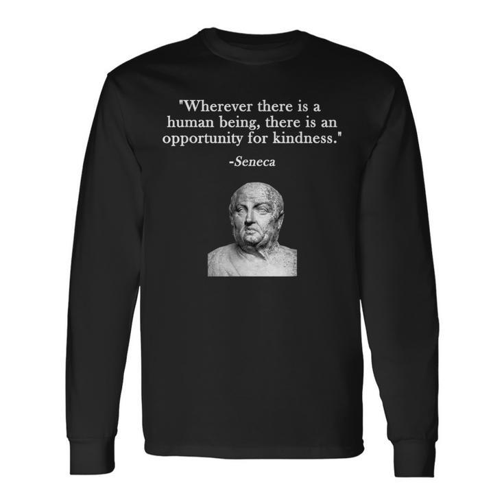 Opportunity For Kindness Seneca Stoicism Stoic Philosophy Long Sleeve T-Shirt