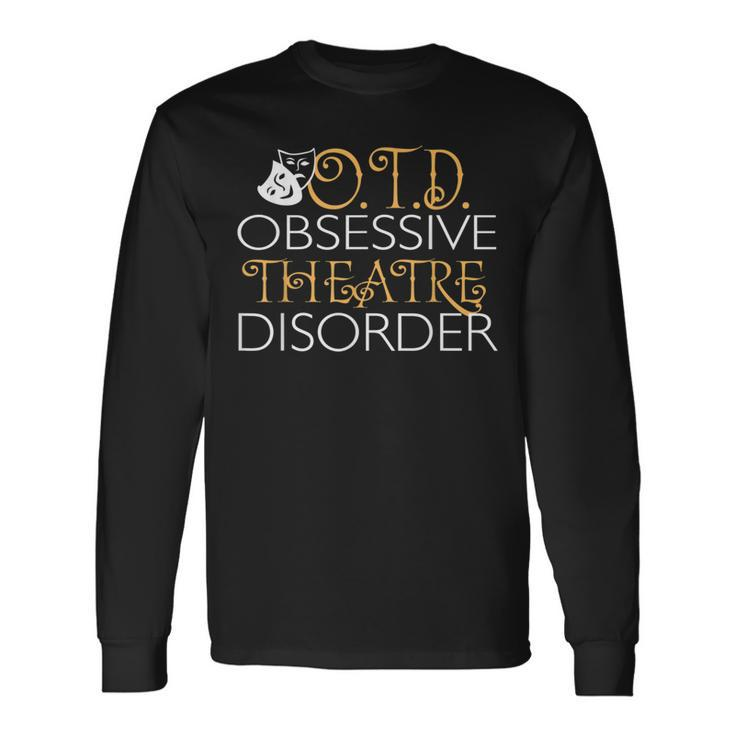 Otd Obsessive Theatre Disorder Theatre Long Sleeve T-Shirt