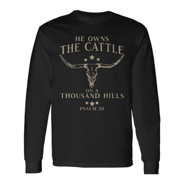 He Owns The Cattle On A Thousand Hills Psalm Long Sleeve T-Shirt