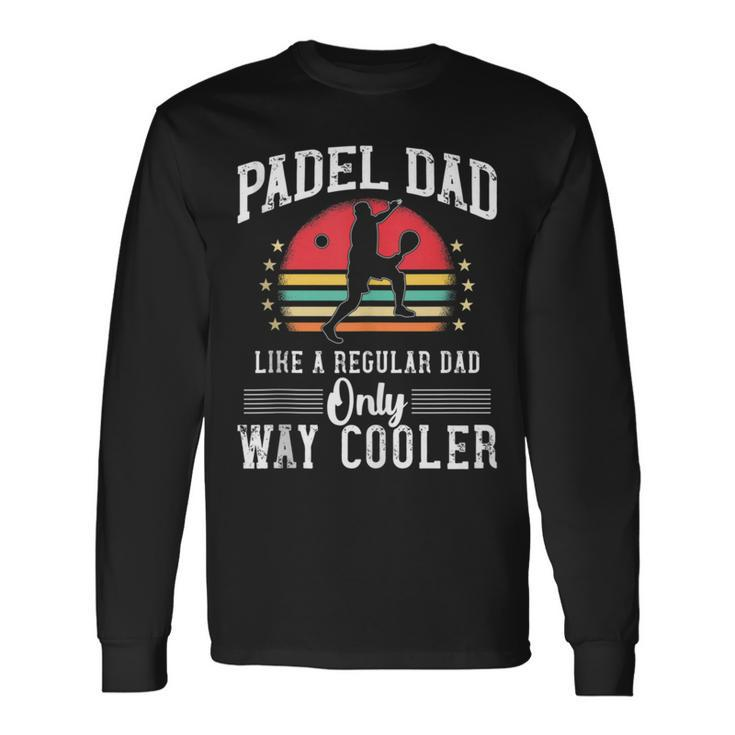 Padel Dad Platform Tennis Beach Paddleball Long Sleeve T-Shirt