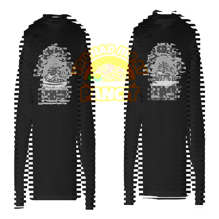You Had Me At Pancit Long Sleeve T-Shirt