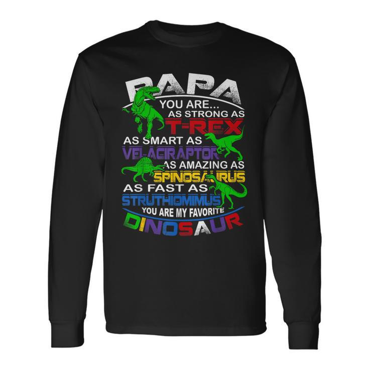 Papa You Are My Favorite Dinosaur For Fathers Day Long Sleeve T-Shirt T-Shirt