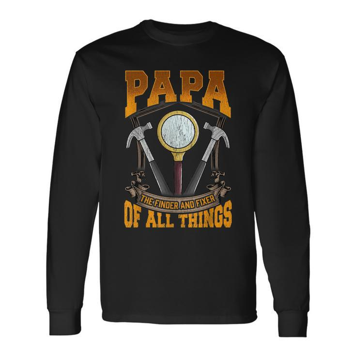 Papa The Finder And Fixer Of All Things Dad Fathers Day Long Sleeve T-Shirt T-Shirt