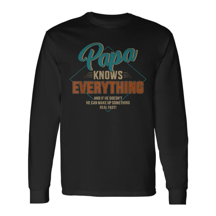 Papa Knows Everything For Grandpa Or Dad Fathers Day Long Sleeve T-Shirt