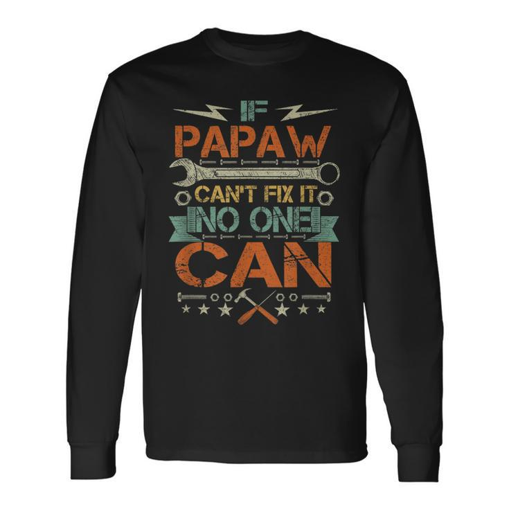 If Papaw Cant Fix It No One Can Fathers Day Long Sleeve T-Shirt T-Shirt