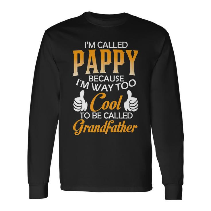 Pappy Grandpa Im Called Pappy Because Im Too Cool To Be Called Grandfather Long Sleeve T-Shirt