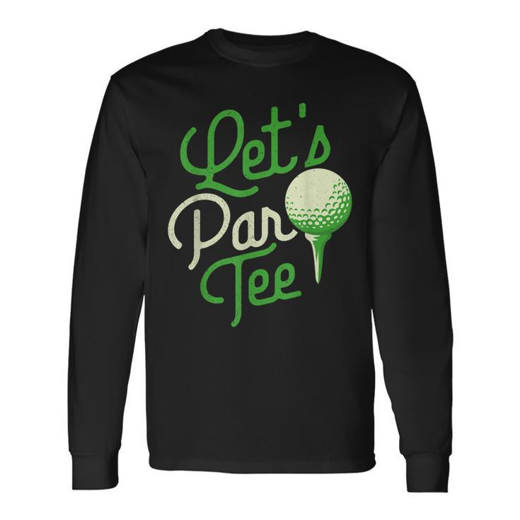 Lets Par Dad Golfer Golf Tournament Golfing Hobbyist Long Sleeve T-Shirt T-Shirt