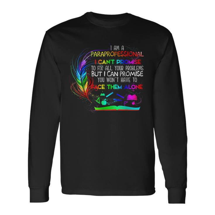 I Am A Paraprofessional I Cant Promise To Fix All Problems Long Sleeve T-Shirt T-Shirt