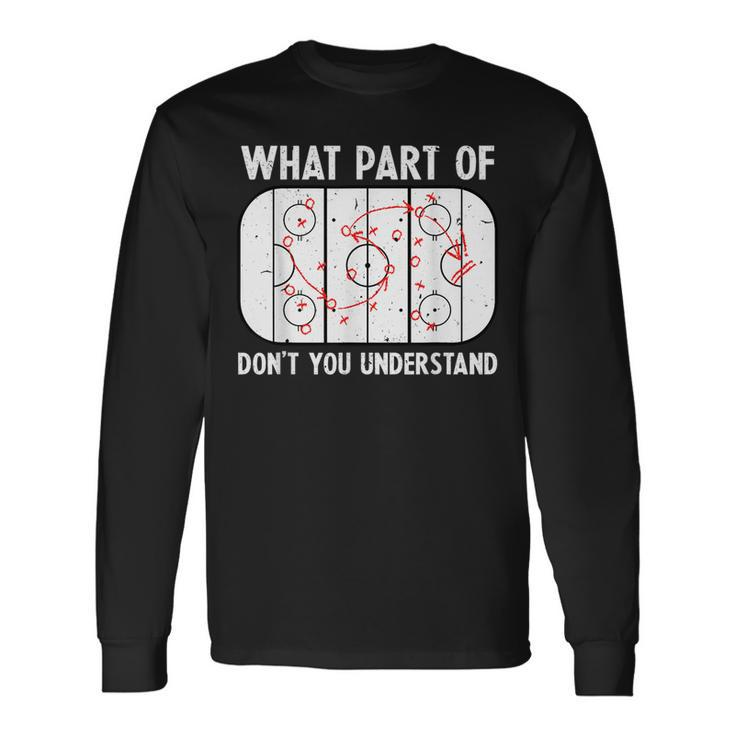 What Part Of Hockey Dont You Understand Hockey Player Long Sleeve T-Shirt