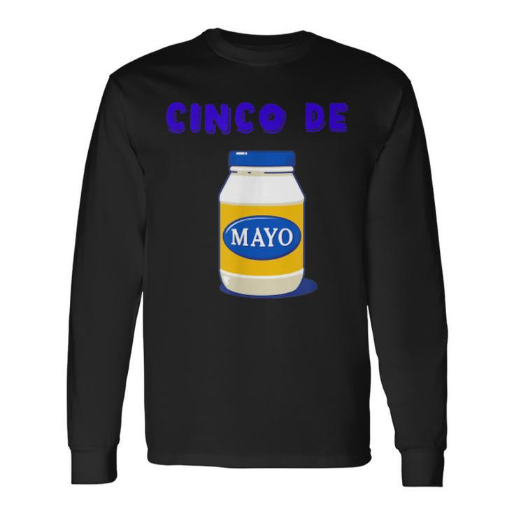 Party Cinco De Mayo Mayonnaise Cinco De Mayo Long Sleeve T-Shirt T-Shirt