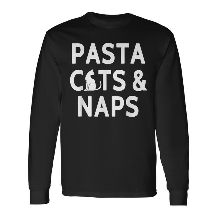Pasta Cats & Naps Italian Cuisine And Cat Lover Long Sleeve T-Shirt T-Shirt